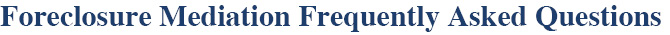 Foreclosure Mediation FAQ